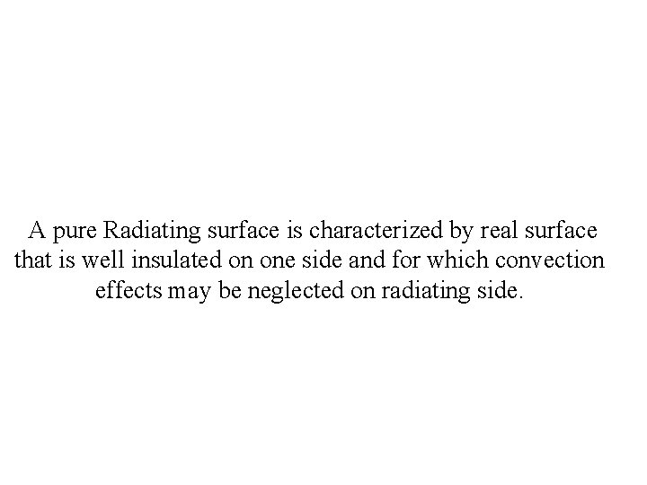 A pure Radiating surface is characterized by real surface that is well insulated on