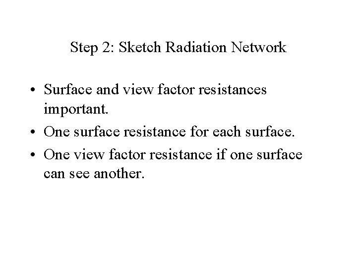 Step 2: Sketch Radiation Network • Surface and view factor resistances important. • One