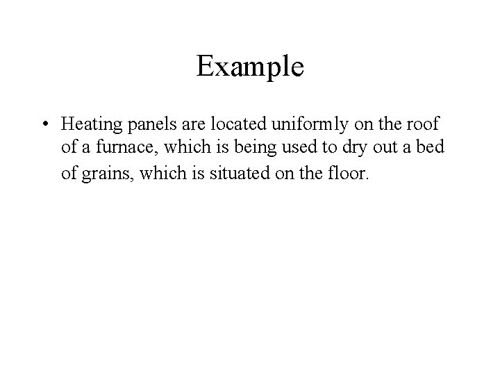 Example • Heating panels are located uniformly on the roof of a furnace, which