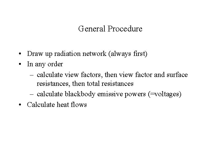 General Procedure • Draw up radiation network (always first) • In any order –