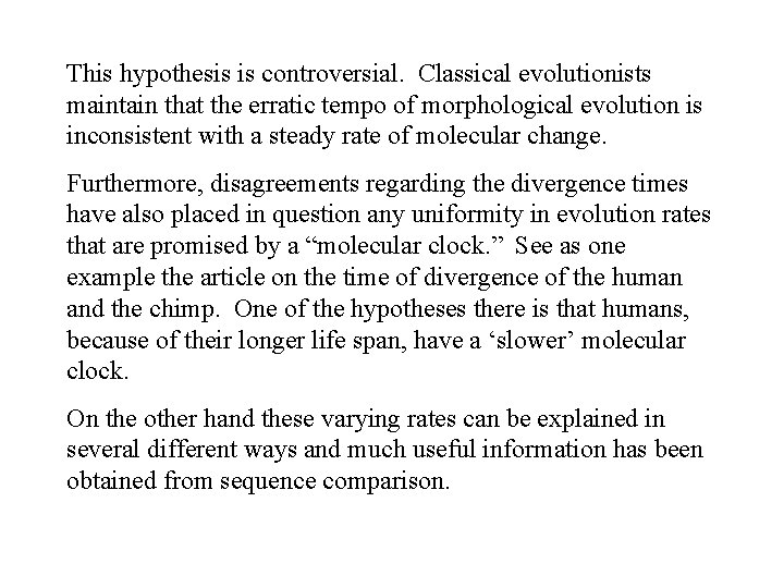 This hypothesis is controversial. Classical evolutionists maintain that the erratic tempo of morphological evolution