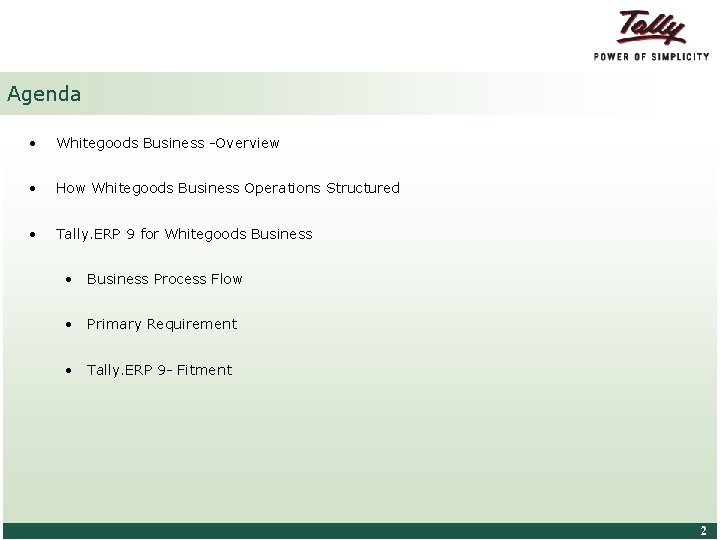 Agenda • Whitegoods Business -Overview • How Whitegoods Business Operations Structured • Tally. ERP