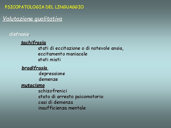 PSICOPATOLOGIA DEL LINGUAGGIO Valutazione qualitativa disfrasie. tachifrasia stati di eccitazione o di notevole ansia,