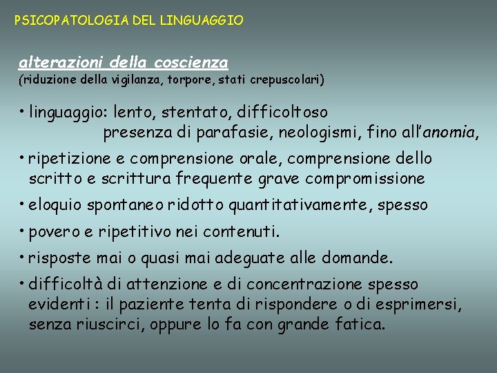 PSICOPATOLOGIA DEL LINGUAGGIO alterazioni della coscienza (riduzione della vigilanza, torpore, stati crepuscolari) • linguaggio: