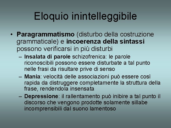 Eloquio inintelleggibile • Paragrammatismo (disturbo della costruzione grammaticale) e incoerenza della sintassi possono verificarsi