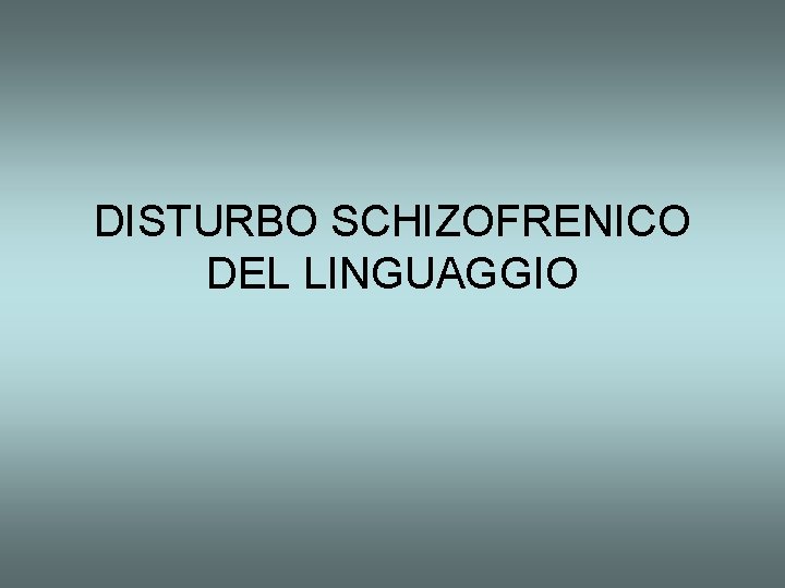 DISTURBO SCHIZOFRENICO DEL LINGUAGGIO 