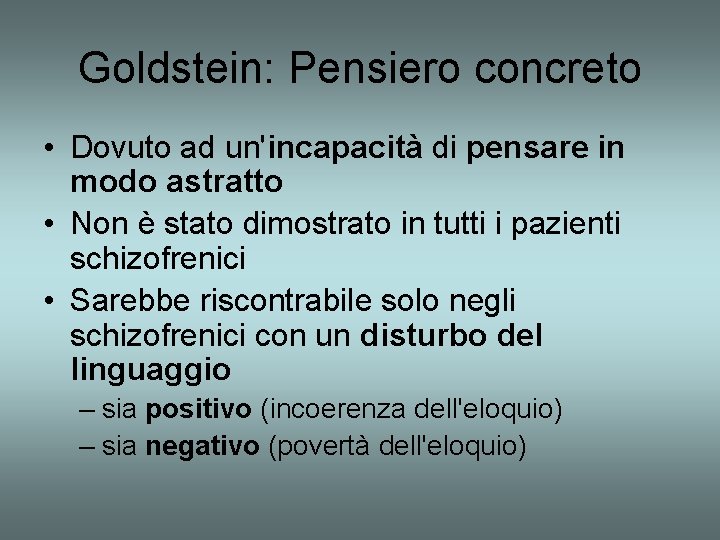 Goldstein: Pensiero concreto • Dovuto ad un'incapacità di pensare in modo astratto • Non