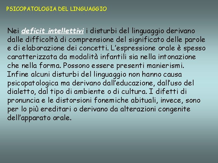 PSICOPATOLOGIA DEL LINGUAGGIO Nei deficit intellettivi i disturbi del linguaggio derivano dalle difficoltà di