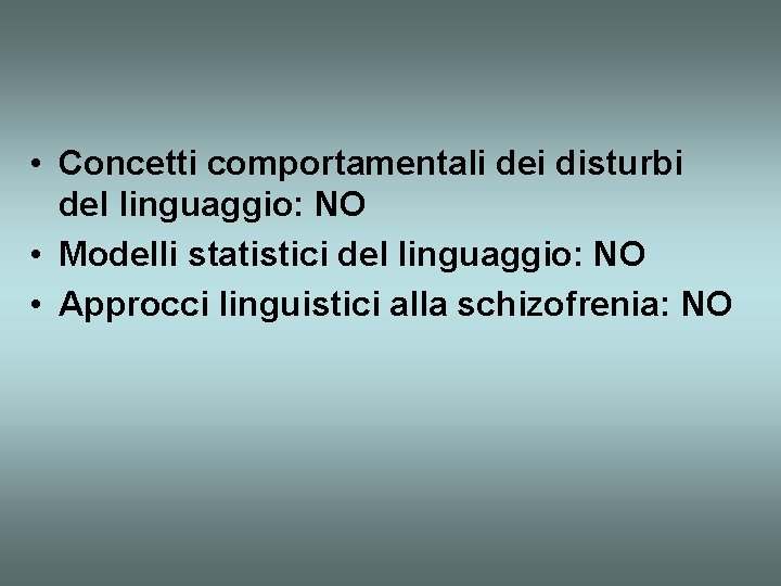  • Concetti comportamentali dei disturbi del linguaggio: NO • Modelli statistici del linguaggio: