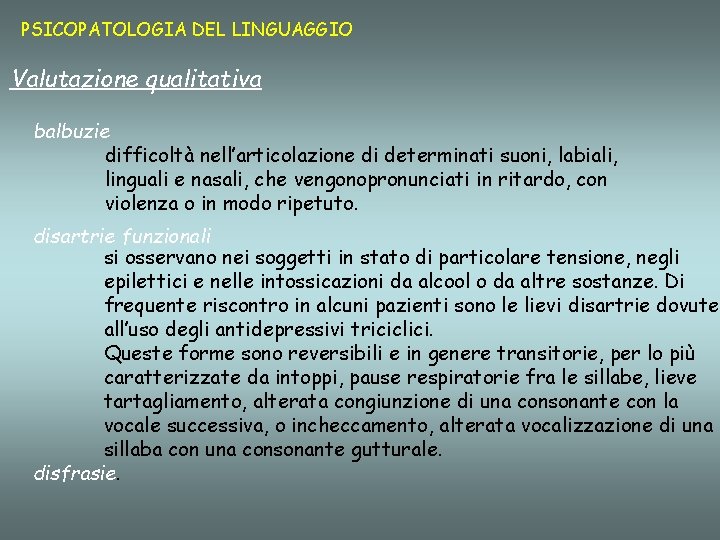 PSICOPATOLOGIA DEL LINGUAGGIO Valutazione qualitativa balbuzie difficoltà nell’articolazione di determinati suoni, labiali, linguali e