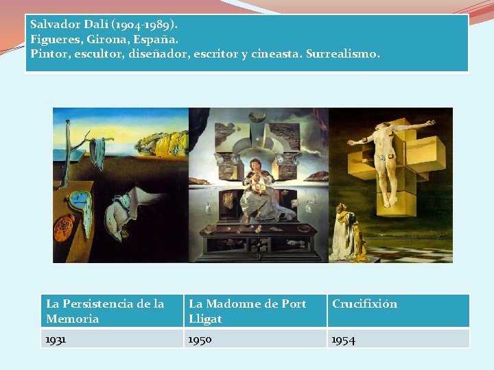 Salvador Dalí (1904 -1989). Figueres, Girona, España. Pintor, escultor, diseñador, escritor y cineasta. Surrealismo.