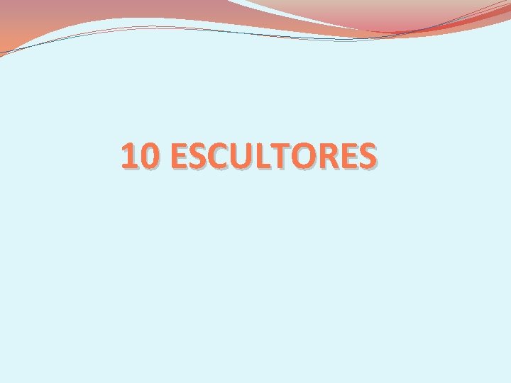 10 ESCULTORES 