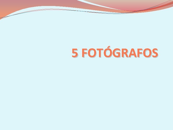 5 FOTÓGRAFOS 
