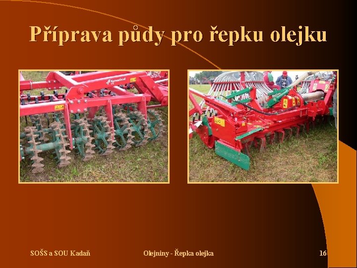 Příprava půdy pro řepku olejku SOŠS a SOU Kadaň Olejniny - Řepka olejka 16