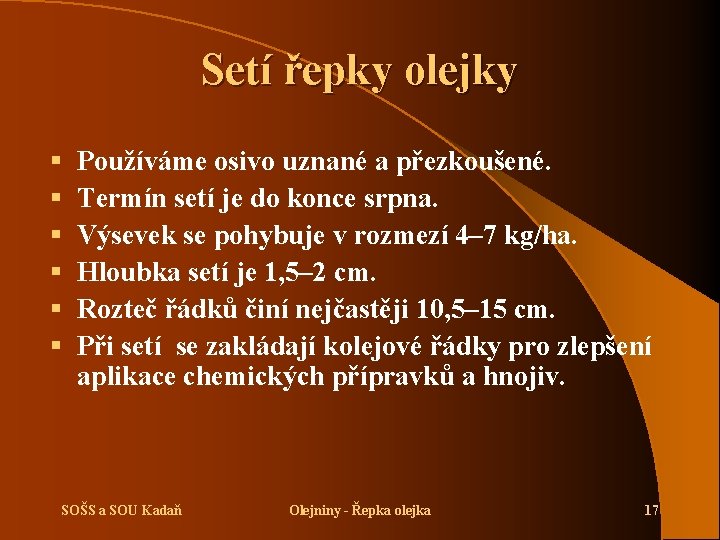 Setí řepky olejky § § § Používáme osivo uznané a přezkoušené. Termín setí je