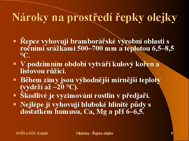 Nároky na prostředí řepky olejky § Řepce vyhovují bramborářské výrobní oblasti s ročními srážkami