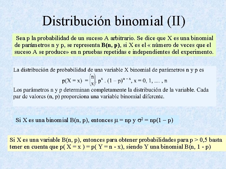 Distribución binomial (II) Sea p la probabilidad de un suceso A arbitrario. Se dice