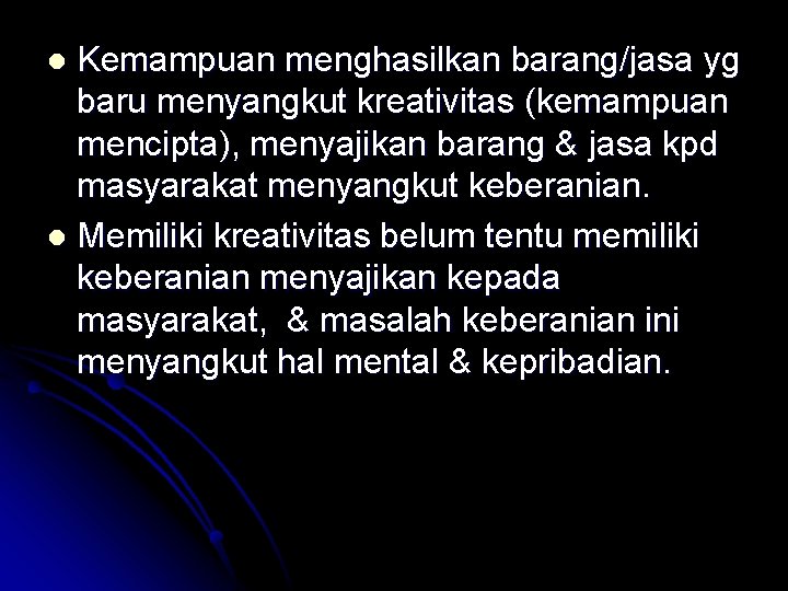 Kemampuan menghasilkan barang/jasa yg baru menyangkut kreativitas (kemampuan mencipta), menyajikan barang & jasa kpd