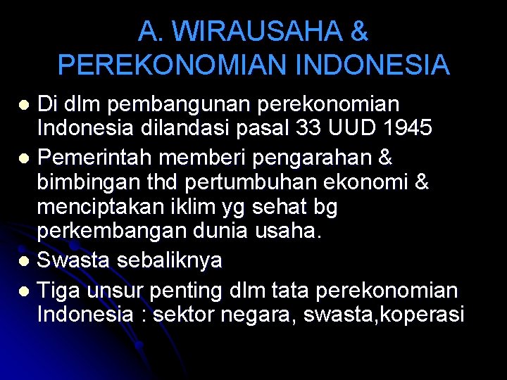 A. WIRAUSAHA & PEREKONOMIAN INDONESIA Di dlm pembangunan perekonomian Indonesia dilandasi pasal 33 UUD