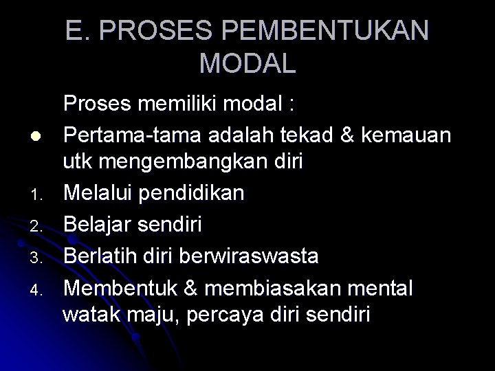 E. PROSES PEMBENTUKAN MODAL l 1. 2. 3. 4. Proses memiliki modal : Pertama-tama