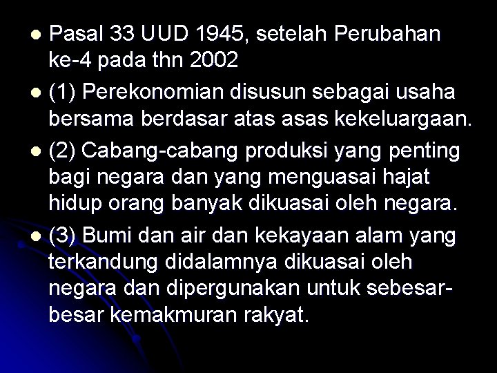 Pasal 33 UUD 1945, setelah Perubahan ke-4 pada thn 2002 l (1) Perekonomian disusun