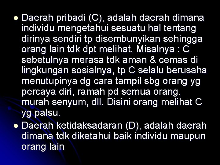 Daerah pribadi (C), adalah daerah dimana individu mengetahui sesuatu hal tentang dirinya sendiri tp