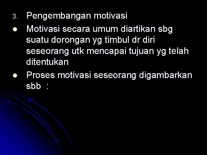 3. l l Pengembangan motivasi Motivasi secara umum diartikan sbg suatu dorongan yg timbul