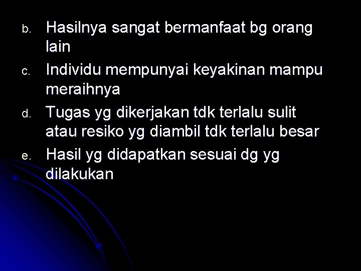 b. c. d. e. Hasilnya sangat bermanfaat bg orang lain Individu mempunyai keyakinan mampu