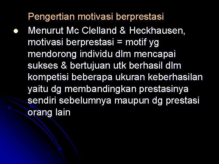 l Pengertian motivasi berprestasi Menurut Mc Clelland & Heckhausen, motivasi berprestasi = motif yg