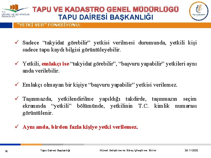 TAPU VE KADASTRO GENEL MÜDÜRLÜĞÜ TAPU DAİRESİ BAŞKANLIĞI “YETKİ VER” FONKSİYONU: ü Sadece “takyidat