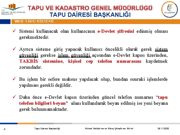 TAPU VE KADASTRO GENEL MÜDÜRLÜĞÜ TAPU DAİRESİ BAŞKANLIĞI WEB-TAPU SİSTEMİ ü Sistemi kullanacak olan