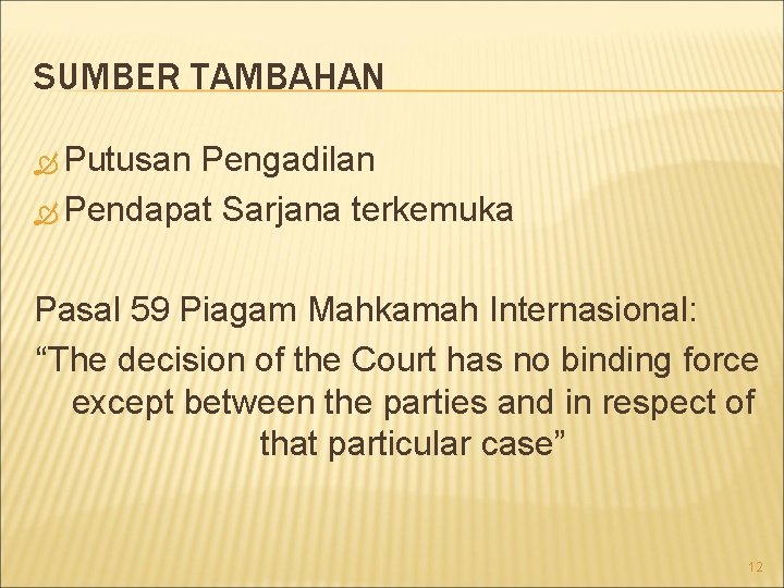 SUMBER TAMBAHAN Putusan Pengadilan Pendapat Sarjana terkemuka Pasal 59 Piagam Mahkamah Internasional: “The decision