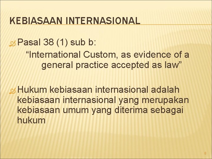 KEBIASAAN INTERNASIONAL Pasal 38 (1) sub b: “International Custom, as evidence of a general