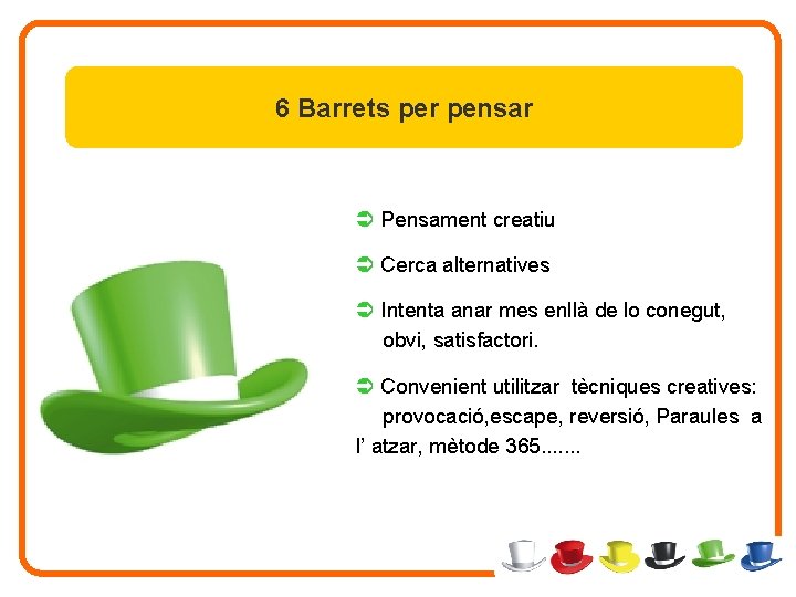 6 Barrets per pensar Ü Pensament creatiu Ü Cerca alternatives Ü Intenta anar mes