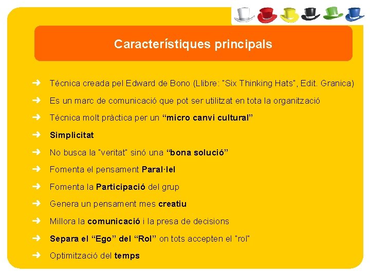 Característiques principals ➜ Técnica creada pel Edward de Bono (Llibre: “Six Thinking Hats”, Edit.