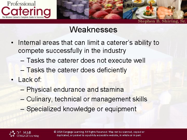 Weaknesses • Internal areas that can limit a caterer’s ability to compete successfully in