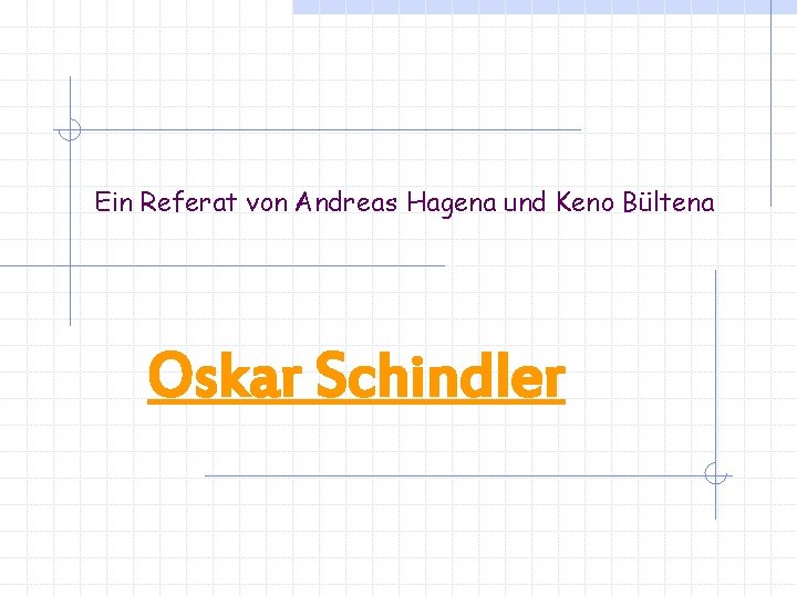 Ein Referat von Andreas Hagena und Keno Bültena Oskar Schindler 