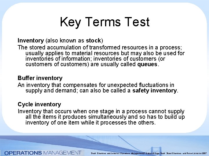Key Terms Test Inventory (also known as stock) The stored accumulation of transformed resources