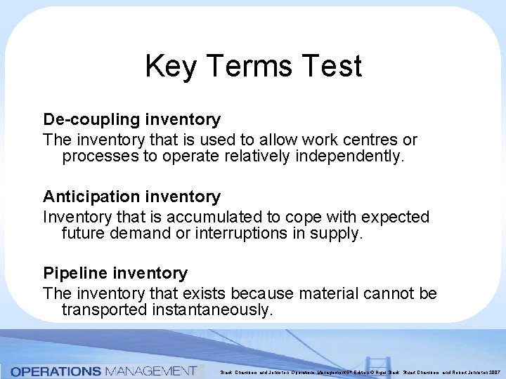Key Terms Test De-coupling inventory The inventory that is used to allow work centres