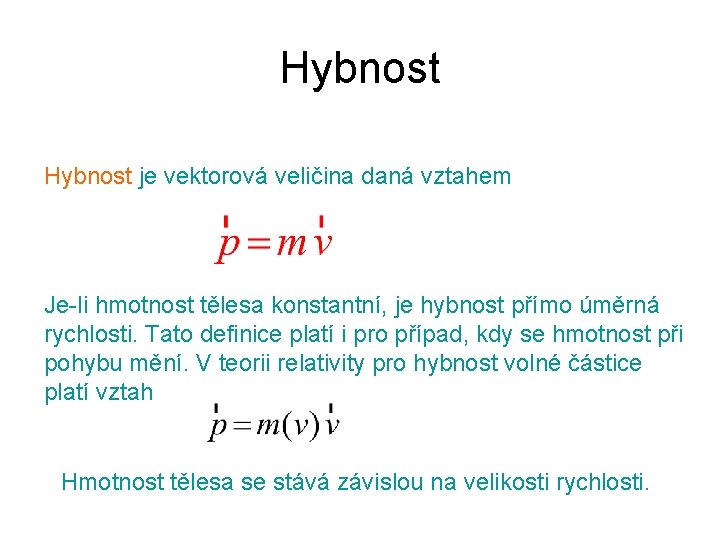 Hybnost je vektorová veličina daná vztahem Je-li hmotnost tělesa konstantní, je hybnost přímo úměrná