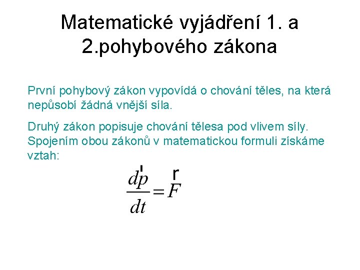 Matematické vyjádření 1. a 2. pohybového zákona První pohybový zákon vypovídá o chování těles,