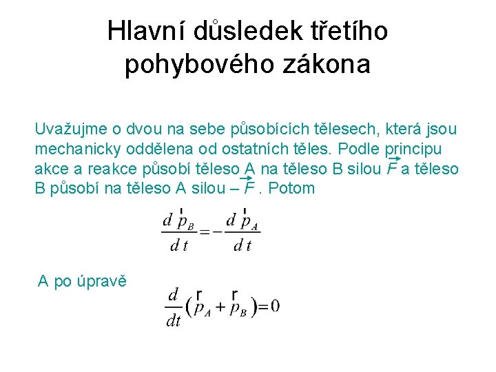 Hlavní důsledek třetího pohybového zákona Uvažujme o dvou na sebe působících tělesech, která jsou