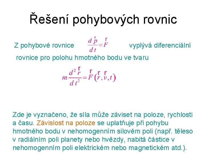 Řešení pohybových rovnic Z pohybové rovnice vyplývá diferenciální rovnice pro polohu hmotného bodu ve