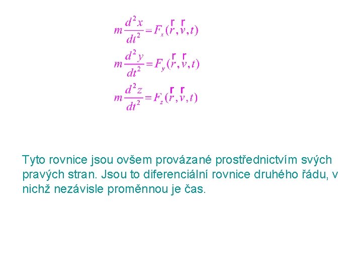 Tyto rovnice jsou ovšem provázané prostřednictvím svých pravých stran. Jsou to diferenciální rovnice druhého