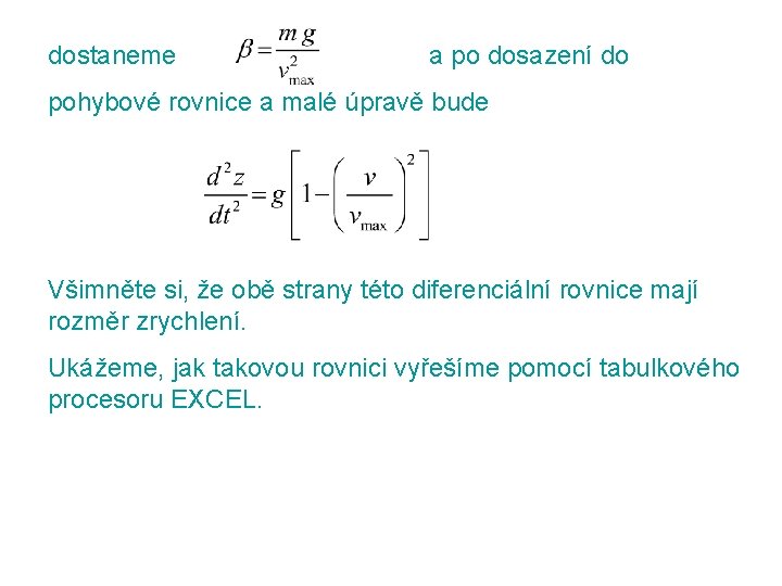 dostaneme a po dosazení do pohybové rovnice a malé úpravě bude Všimněte si, že