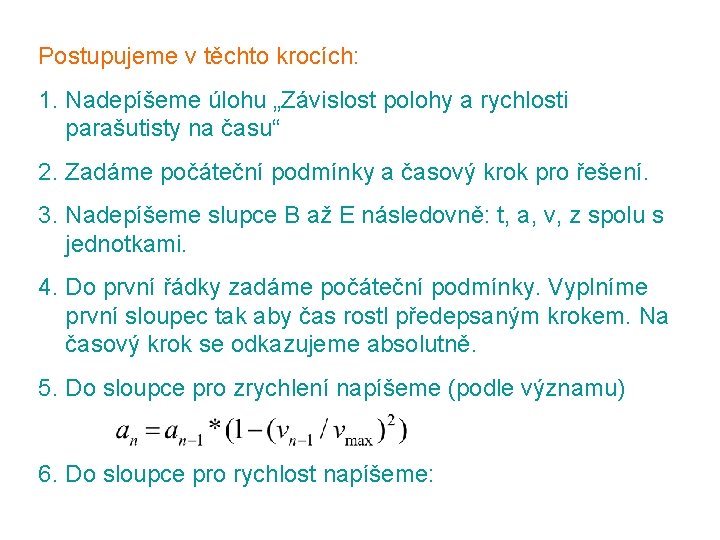 Postupujeme v těchto krocích: 1. Nadepíšeme úlohu „Závislost polohy a rychlosti parašutisty na času“