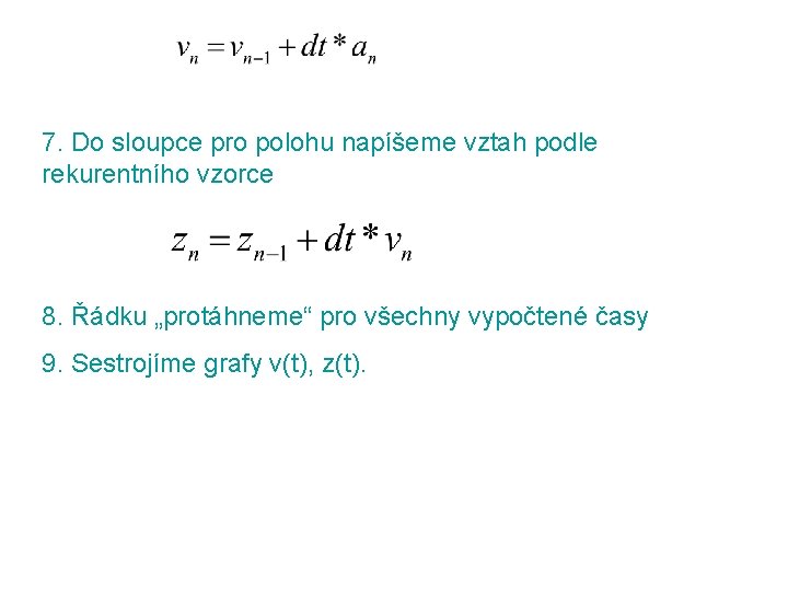 7. Do sloupce pro polohu napíšeme vztah podle rekurentního vzorce 8. Řádku „protáhneme“ pro