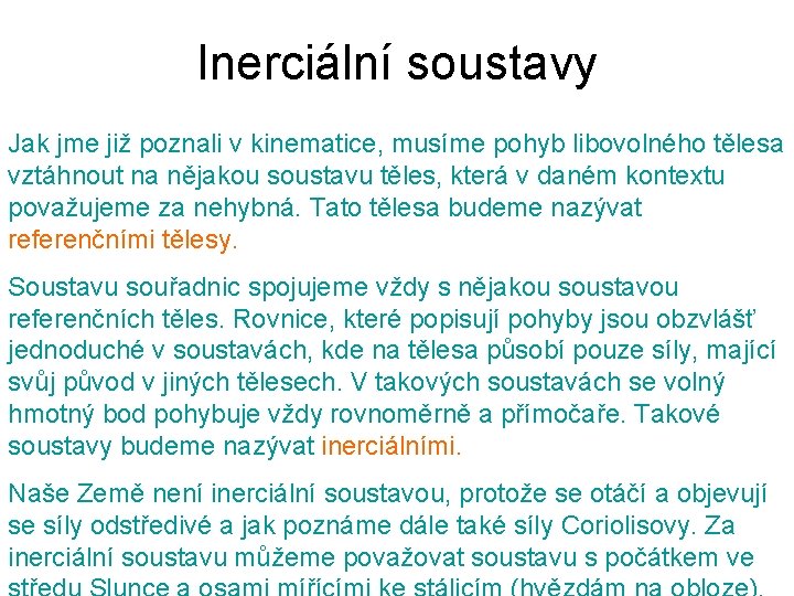 Inerciální soustavy Jak jme již poznali v kinematice, musíme pohyb libovolného tělesa vztáhnout na