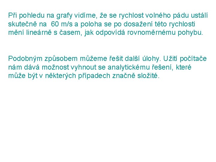 Při pohledu na grafy vidíme, že se rychlost volného pádu ustálí skutečně na 60