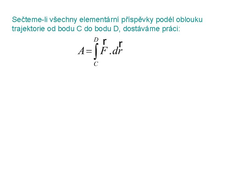 Sečteme-li všechny elementární příspěvky podél oblouku trajektorie od bodu C do bodu D, dostáváme